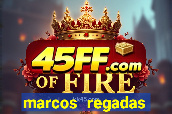marcos regadas filho fortuna